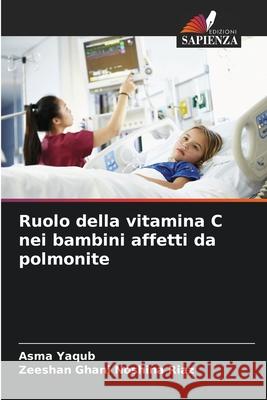 Ruolo della vitamina C nei bambini affetti da polmonite Yaqub, Asma, Noshina Riaz, Zeeshan Ghani 9786208768690