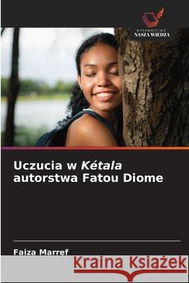 Uczucia w Kétala autorstwa Fatou Diome Marref, Faiza 9786208768812