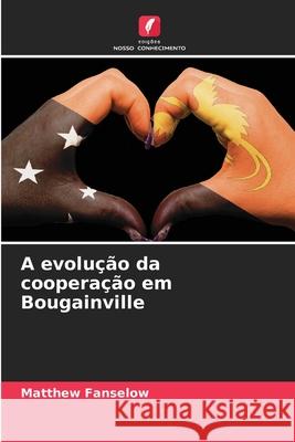 A evolução da cooperação em Bougainville Fanselow, Matthew 9786208768959 Edições Nosso Conhecimento