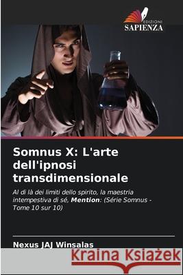 Somnus X: L'arte dell'ipnosi transdimensionale WINSALAS, Nexus JAJ 9786208769086