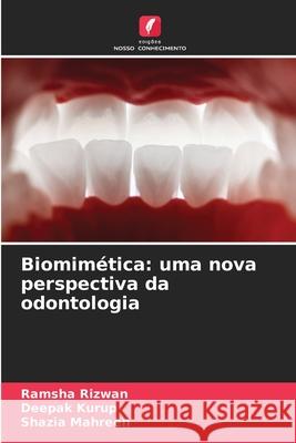 Biomimética: uma nova perspectiva da odontologia Rizwan, Ramsha, Kurup, Deepak, MAHREEN, SHAZIA 9786208769185