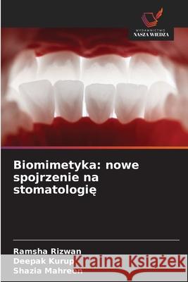 Biomimetyka: nowe spojrzenie na stomatologie Rizwan, Ramsha, Kurup, Deepak, MAHREEN, SHAZIA 9786208769222
