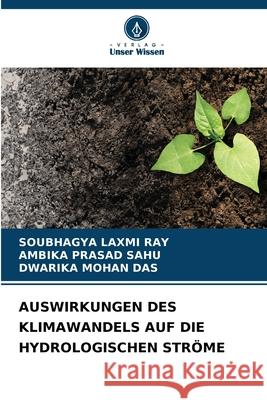 AUSWIRKUNGEN DES KLIMAWANDELS AUF DIE HYDROLOGISCHEN STRÖME RAY, SOUBHAGYA LAXMI, SAHU, AMBIKA PRASAD, Das, Dwarika Mohan 9786208769321
