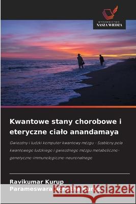 Kwantowe stany chorobowe i eteryczne cialo anandamaya Kurup, Ravikumar, Achutha Kurup, Parameswara 9786208769574 Wydawnictwo Nasza Wiedza