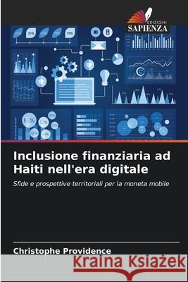 Inclusione finanziaria ad Haiti nell'era digitale PROVIDENCE, Christophe 9786208769680 Edizioni Sapienza