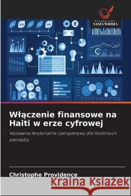 Wlaczenie finansowe na Haiti w erze cyfrowej PROVIDENCE, Christophe 9786208769697 Wydawnictwo Nasza Wiedza