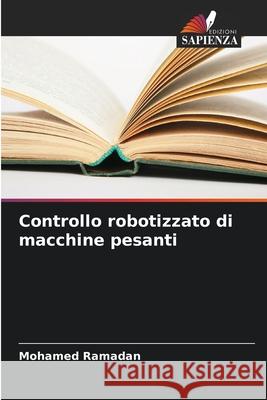 Controllo robotizzato di macchine pesanti Ramadan, Mohamed 9786208769741