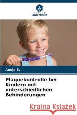 Plaquekontrolle bei Kindern mit unterschiedlichen Behinderungen S., Anuja 9786208769864