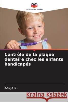 Contrôle de la plaque dentaire chez les enfants handicapés S., Anuja 9786208769888