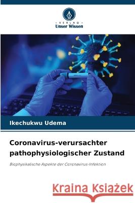 Coronavirus-verursachter pathophysiologischer Zustand Udema, Ikechukwu 9786208770099 Verlag Unser Wissen