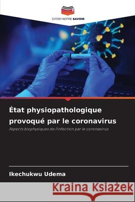 État physiopathologique provoqué par le coronavirus Udema, Ikechukwu 9786208770112 Editions Notre Savoir