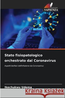 Stato fisiopatologico orchestrato dal Coronavirus Udema, Ikechukwu 9786208770129 Edizioni Sapienza