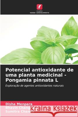 Potencial antioxidante de uma planta medicinal - Pongamia pinnata L Menpara, Disha, Changela, Bhavin, Chanda, Sumitra 9786208770297