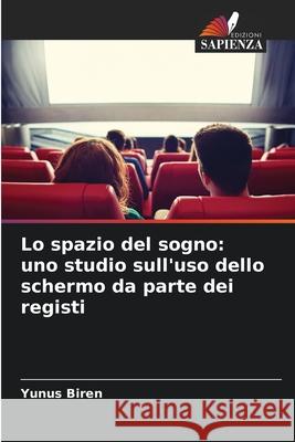 Lo spazio del sogno: uno studio sull'uso dello schermo da parte dei registi Biren, Yunus 9786208770525