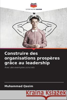 Construire des organisations prospères grâce au leadership Qasim, Muhammad 9786208770709