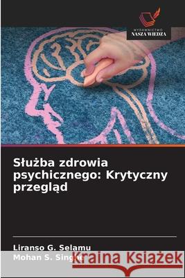 Sluzba zdrowia psychicznego: Krytyczny przeglad Selamu, Liranso G., Singhe, Mohan S. 9786208770907 Wydawnictwo Nasza Wiedza