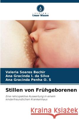 Stillen von Frühgeborenen Soares Bechir, Valéria, I. da Silva, Ana Gracinda, Penha O. S, Ana Gracinda 9786208771041