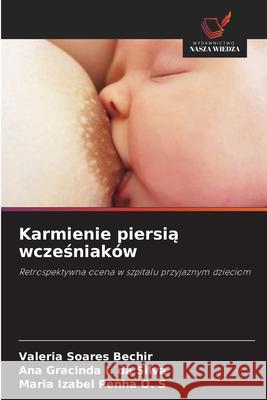 Karmienie piersia wczesniaków Soares Bechir, Valéria, I. da Silva, Ana Gracinda, Penha O. S, Maria Izabel 9786208771089