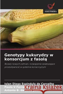 Genotypy kukurydzy w konsorcjum z fasola Carvalho, Islan Diego Espindula de, Ferreira, Paulo V, Silva Júnior, Antônio B. da 9786208771171