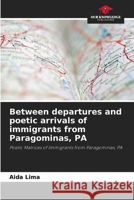 Between departures and poetic arrivals of immigrants from Paragominas, PA Lima, Aida 9786208771430