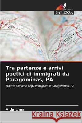 Tra partenze e arrivi poetici di immigrati da Paragominas, PA Lima, Aida 9786208771461