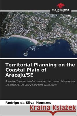 Territorial Planning on the Coastal Plain of Aracaju/SE Menezes, Rodrigo da Silva 9786208771737