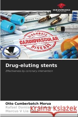 Drug-eluting stents Cumberbatch Morúa, Otto, S. Cárdenas, Rafael Damián, Lia Fook, Marcus V 9786208771942