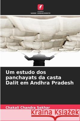 Um estudo dos panchayats da casta Dalit em Andhra Pradesh Chandra Sekhar, Chakali 9786208772192