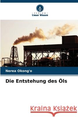 Die Entstehung des Öls Okong'o, Nerea 9786208772260 Verlag Unser Wissen