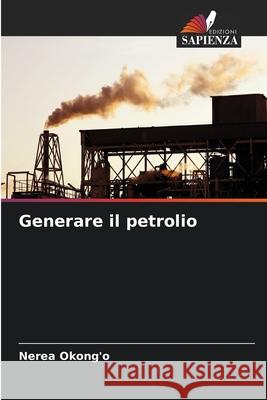 Generare il petrolio Okong'o, Nerea 9786208772291 Edizioni Sapienza