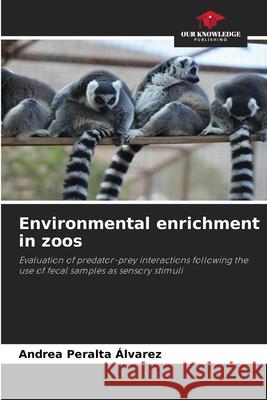 Environmental enrichment in zoos Peralta Álvarez, Andrea 9786208773465