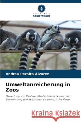 Umweltanreicherung in Zoos Peralta Álvarez, Andrea 9786208773472