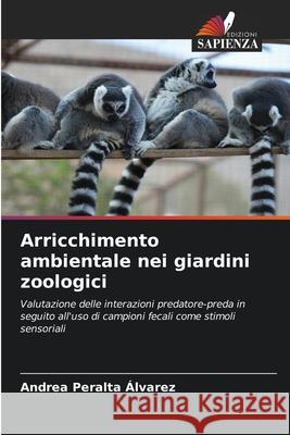 Arricchimento ambientale nei giardini zoologici Peralta Álvarez, Andrea 9786208773519