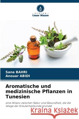 Aromatische und medizinische Pflanzen in Tunesien BAHRI, Sana, Abidi, Anouar 9786208773656 Verlag Unser Wissen