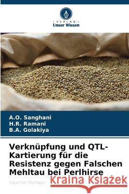 Verknüpfung und QTL-Kartierung für die Resistenz gegen Falschen Mehltau bei Perlhirse Sanghani, A.O., Ramani, H.R., Golakiya, B.A. 9786208774127