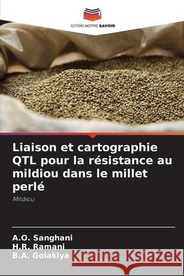 Liaison et cartographie QTL pour la résistance au mildiou dans le millet perlé Sanghani, A.O., Ramani, H.R., Golakiya, B.A. 9786208774141