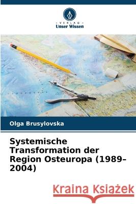Systemische Transformation der Region Osteuropa (1989-2004) Brusylovska, Olga 9786208774189 Verlag Unser Wissen