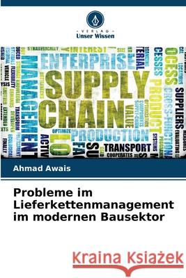 Probleme im Lieferkettenmanagement im modernen Bausektor Awais, Ahmad 9786208774486