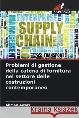 Problemi di gestione della catena di fornitura nel settore delle costruzioni contemporaneo Awais, Ahmad 9786208774516