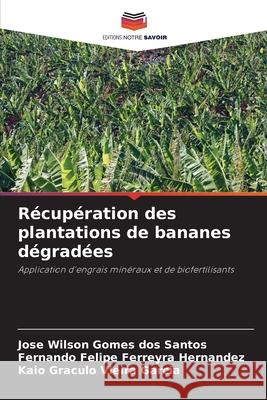 Récupération des plantations de bananes dégradées Gomes dos Santos, José Wilson, Hernandez, Fernando Felipe Ferreyra, Garcia, Kaio Gráculo Vieira 9786208774752