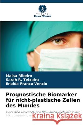 Prognostische Biomarker für nicht-plastische Zellen des Mundes Ribeiro, Maisa, R. Teixeira, Sarah, Franco Vêncio, Eneida 9786208774783