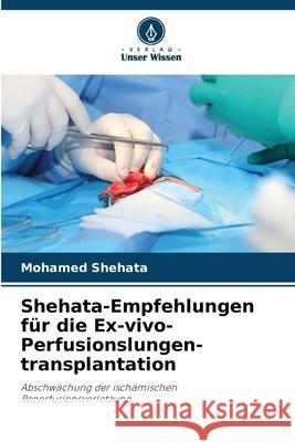 Shehata-Empfehlungen für die Ex-vivo-Perfusionslungen-transplantation Shehata, Mohamed 9786208775087