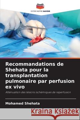 Recommandations de Shehata pour la transplantation pulmonaire par perfusion ex vivo Shehata, Mohamed 9786208775100