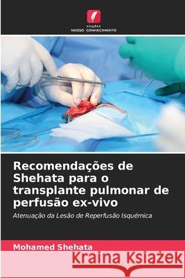 Recomendações de Shehata para o transplante pulmonar de perfusão ex-vivo Shehata, Mohamed 9786208775131