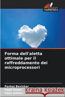Forma dell'aletta ottimale per il raffreddamento dei microprocessori Baviskar, Pankaj, Saner, Kapil, Jadhav, Vijay 9786208775599