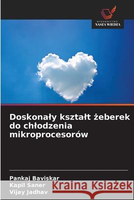 Doskonaly ksztalt zeberek do chlodzenia mikroprocesorów Baviskar, Pankaj, Saner, Kapil, Jadhav, Vijay 9786208775605