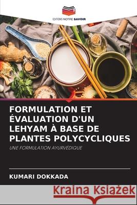 FORMULATION ET ÉVALUATION D'UN LEHYAM À BASE DE PLANTES POLYCYCLIQUES DOKKADA, KUMARI 9786208775698