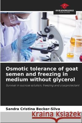 Osmotic tolerance of goat semen and freezing in medium without glycerol Becker-Silva, Sandra Cristina 9786208776176