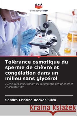 Tolérance osmotique du sperme de chèvre et congélation dans un milieu sans glycérol Becker-Silva, Sandra Cristina 9786208776190
