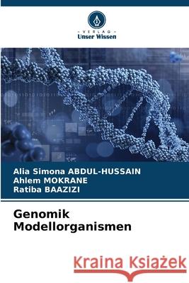 Genomik Modellorganismen ABDUL-HUSSAIN, Alia Simona, Mokrane, Ahlem, BAAZIZI, Ratiba 9786208776282